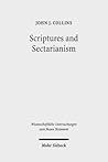 Scriptures and Sectarianism: Essays on the Dead Sea Scrolls (Wissenschaftliche Untersuchungen zum Neuen Testament, 332)