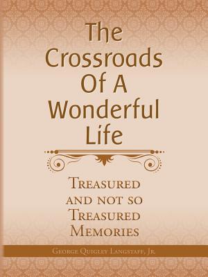 The Crossroads of a Wonderful Life: Treasured And Not So Treasured Memories
