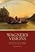 Wagner's Visions: Poetry, Politics, and the Psyche in the Operas through "Die Walküre" (Eastman Studies in Music, 115)