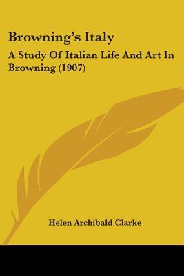 Browning's Italy: A Study of Italian Life and Art in Browning