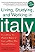Living, Studying, and Working in Italy: Everything You Need to Know to Live La Dolce Vita