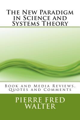 The New Paradigm in Science and Systems Theory: Book and Media Reviews, Quotes and Comments