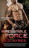 Irresistible Force by D.D. Ayres Irresistible Force by D.D. Ayres
