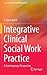 Integrative Clinical Social Work Practice: A Contemporary Perspective (Essential Clinical Social Work Series)