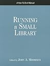 Running a Small Library: A How-to-do-it Manual (How-to-Do-It Manuals for Librarians) (How-To-Do-It Manuals for Librarians (Numbered))