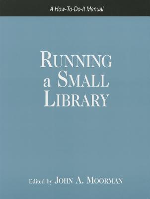 Running a Small Library: A How-to-do-it Manual (How-to-Do-It Manuals for Librarians) (How-To-Do-It Manuals for Librarians (Numbered))
