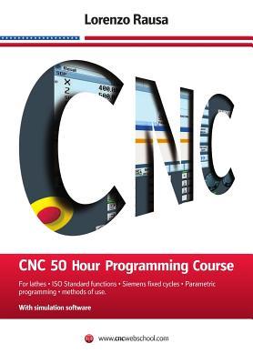 Cnc 50 Hour Programming Course: For Lathes, ISO Standard Functions, Siemens Fixed Cycles, Parametric Programming, Methods of Use&img=https://i.gr-assets.com/images/S/compressed.photo.goodreads.com/books/1393223858l/20541229.jpg