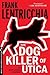 The Dog Killer of Utica: An...