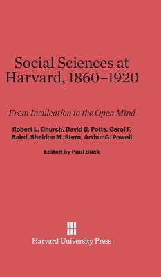 Social Sciences at Harvard, 1860–1920: From Inculcation to the Open Mind (Hardcover)