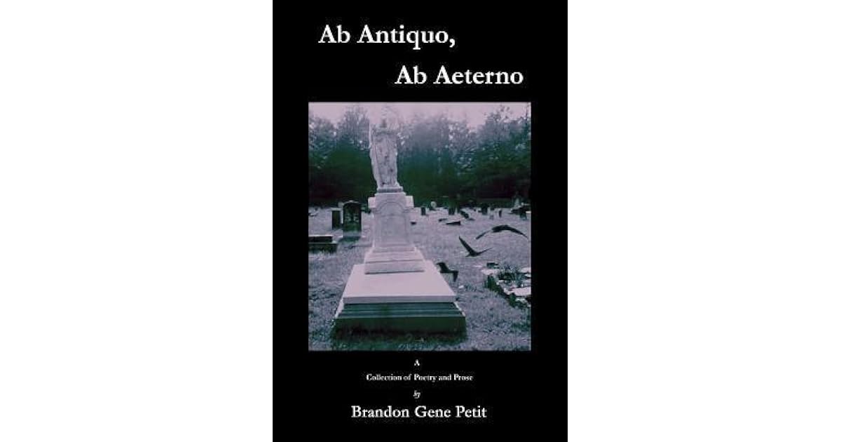 AB Antiquo, AB Aeterno by Brandon Gene Petit