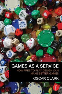Games As A Service: How Free to Play Design Can Make Better Games (Paperback)