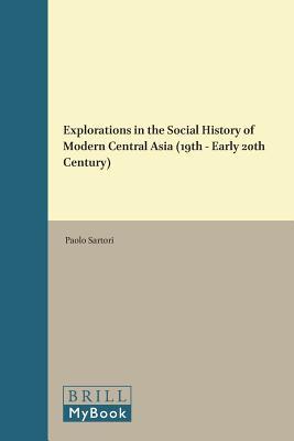 Explorations in the Social History of Modern Central Asia (19th - Early 20th Century) (Brill's Inner Asian Library, 29)