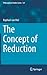 The Concept of Reduction (Philosophical Studies Series, 121)