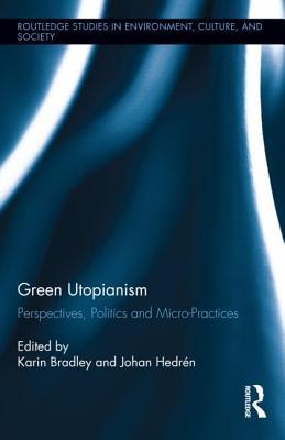 Green Utopianism (Routledge Studies in Environment, Culture, and Society)