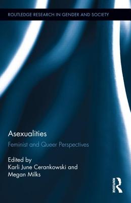 Asexualities: Feminist and Queer Perspectives (Routledge Research in Gender and Society)