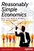 Reasonably Simple Economics: Why the World Works the Way It Does