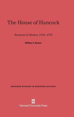 The House of Hancock: Business in Boston, 1724-1775 (Harvard Studies in Business History, 10)