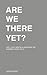 Are We There Yet?: Life, Lo...