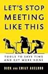 Let's Stop Meeting Like This: Tools to Save Time and Get More Done Let's Stop Meeting Like This: Tools to Save Time and Get More Done