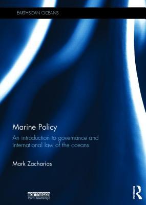 Marine Policy: An Introduction to Governance and International Law of the Oceans (Earthscan Oceans)