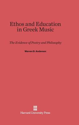 Ethos and Education in Greek Music: The Evidence of Poetry and Philosophy (Hardcover)