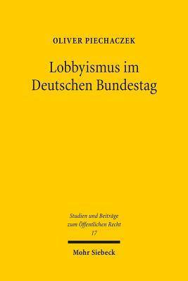 Lobbyismus im Deutschen Bundestag: Lobbytätigkeiten von Bundestagsabgeordneten (Built-in-Lobbyismus) im Lichte des Verfassungs- und des ... Zum Öffentlichen Recht) (German Edition)