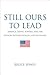 Still Ours to Lead: America, Rising Powers, and the Tension between Rivalry and Restraint