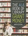 The ALA Book of Library Grant Money The ALA Book of Library Grant Money