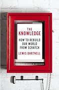 The Knowledge: How to Rebuild Our World from Scratch