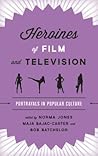 Heroines of Film and Television by Norma Jones