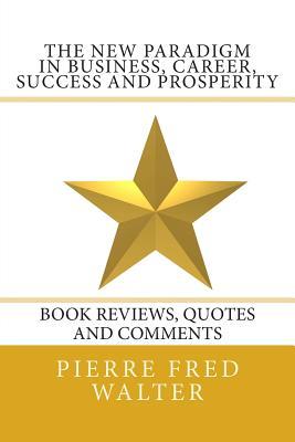 The New Paradigm in Business, Career, Success and Prosperity: Book Reviews, Quotes and Comments