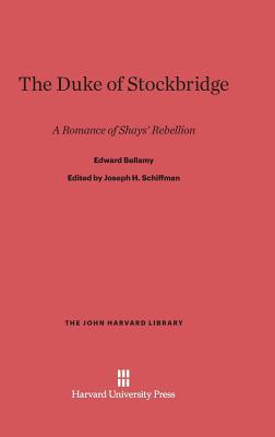 The Duke of Stockbridge: A Romance of Shays’ Rebellion (The John Harvard Library, 47)