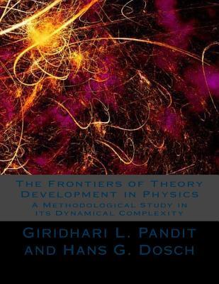 The Frontiers of Theory Development in Physics: A Methodological Study in its Dynamical Complexity