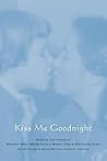 Kiss Me Goodnight: Stories And Poems By Women Who Were Girls When Their Mothers Died