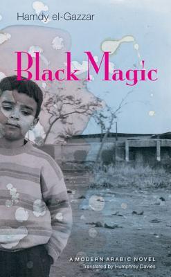 Black Magic: A Modern Arabic Novel