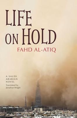 Life on Hold: A Saudi Arabian Novel (Modern Arabic Literature (Paperback))
