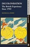 Decolonisation: The British Experience since 1945 (Seminar Studies in History) Decolonisation: The British Experience since 1945 (Seminar Studies in History)
