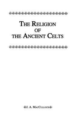 The Religion of the Ancient Celts (Kegan Paul Library of Religion and Mysticism)