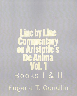 Line by Line Commentary of Aristotle's De Anima, Vol. 1: Books I & II