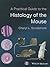A Practical Guide to the Histology of the Mouse