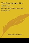 The Case Against the Admirals: Why We Must Have a Unified Command The Case Against the Admirals: Why We Must Have a Unified Command