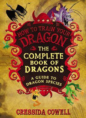 The Complete Book of Dragons: A Guide to Dragon Species (How to Train Your Dragon)