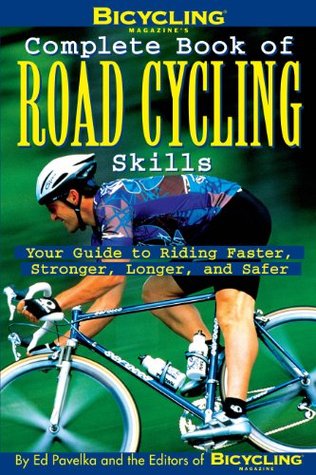 Bicycling Magazine's Complete Book of Road Cycling Skills: Your Guide to Riding Faster, Stronger, Longer, and Safer (Kindle Edition)