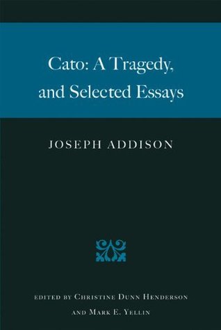 Cato: A Tragedy and Selected Essays