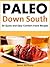 Paleo Down South Cookbook: 50 Quick and Easy Comfort Food Recipes