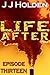 Life After: Episode 13 (A Serial Novel)