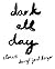 Dark All Day