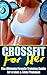 Workouts For Women: Cross Training for Her: The Ultimate Female Training Guide for a Lean & Sexy Physique (Butt Workout, Squats, Kettlebell Workouts, Strength ... Bodybuilding, Home Workout, Gymnastics)