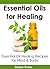 Essential Oils for Healing:...