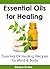 Essential Oils for Healing: Essential Oil Healing Recipes for Mind & Body (Essential Oils Healing)